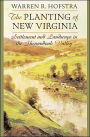 The Planting of New Virginia: Settlement and Landscape in the Shenandoah Valley