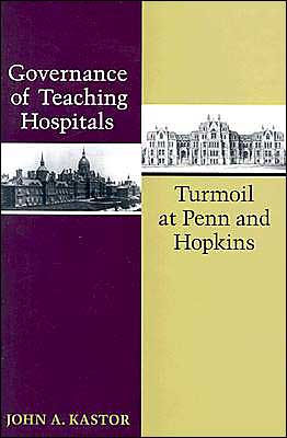 Governance of Teaching Hospitals: Turmoil at Penn and Hopkins