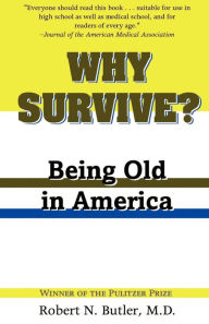 Title: Why Survive?: Being Old in America, Author: Robert N. Butler MD