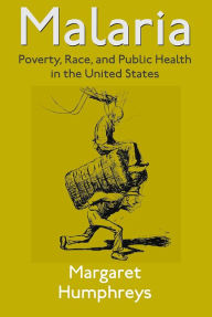 Title: Malaria: Poverty, Race, and Public Health in the United States, Author: Margaret Humphreys