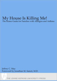 My House Is Killing Me!: The Home Guide for Families with Allergies and Asthma