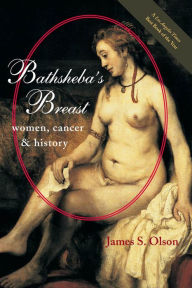 Title: Bathsheba's Breast: Women, Cancer, and History, Author: James S. Olson