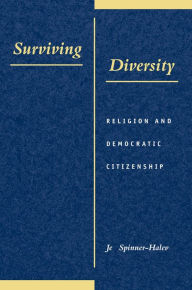 Title: Surviving Diversity: Religion and Democratic Citizenship, Author: Jeff Spinner-Halev