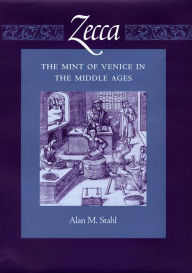 Title: Zecca: The Mint of Venice in the Middle Ages, Author: Alan M. Stahl