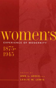 Title: Women's Experience of Modernity, 1875-1945, Author: Ann L. Ardis