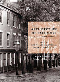 Title: The Architecture of Baltimore: An Illustrated History, Author: Mary Ellen Hayward