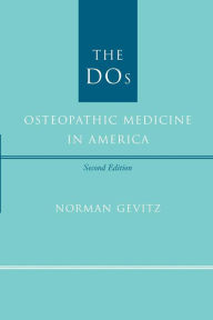 Title: The DOs: Osteopathic Medicine in America, Author: Norman Gevitz