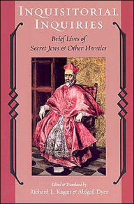 Inquisitorial Inquiries: Brief Lives of Secret Jews and Other Heretics / Edition 1