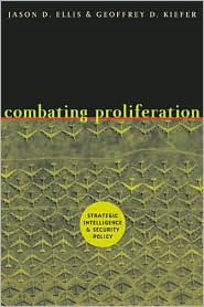 Title: Combating Proliferation: Strategic Intelligence and Security Policy, Author: Jason D. Ellis