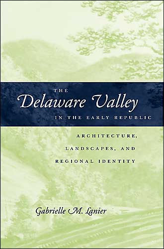 The Delaware Valley in the Early Republic: Architecture, Landscape, and Regional Identity