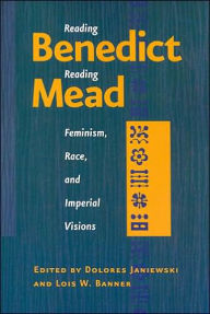 Title: Reading Benedict / Reading Mead: Feminism, Race, and Imperial Visions, Author: Dolores  Janiewski