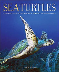 Title: Sea Turtles: A Complete Guide to Their Biology, Behavior, and Conservation, Author: James R. Spotila