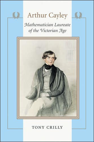 Arthur Cayley: Mathematician Laureate of the Victorian Age