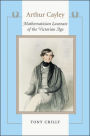 Arthur Cayley: Mathematician Laureate of the Victorian Age