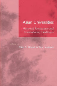 Title: Asian Universities: Historical Perspectives and Contemporary Challenges, Author: Philip G. Altbach