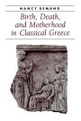 Birth, Death, and Motherhood in Classical Greece