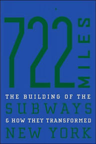 Title: 722 Miles: The Building of the Subways and How They Transformed New York / Edition 1, Author: Clifton Hood