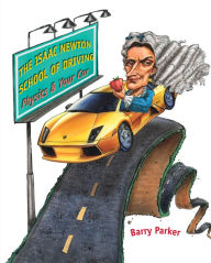 Title: Isaac Newton School Driving: Physics & Your Car, Author: Barry Parker
