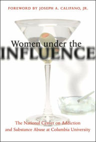 Title: Women under the Influence / Edition 1, Author: The National Center on Addiction and Substance Abuse at Columbia University