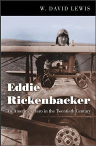 Title: Eddie Rickenbacker: An American Hero in the Twentieth Century, Author: W. David Lewis