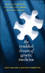 Title: The Troubled Dream of Genetic Medicine: Ethnicity and Innovation in Tay-Sachs, Cystic Fibrosis, and Sickle Cell Disease / Edition 1, Author: Keith Wailoo