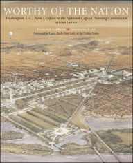 Title: Worthy of the Nation: Washington, DC, from L'Enfant to the National Capital Planning Commission, Author: Frederick Gutheim