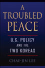 A Troubled Peace: U.S. Policy and the Two Koreas