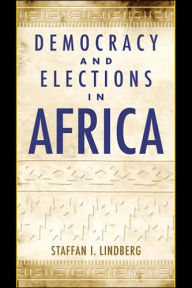 Title: Democracy and Elections in Africa / Edition 1, Author: Staffan I. Lindberg