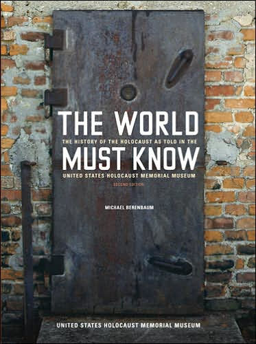 The World Must Know: The History of the Holocaust as Told in the United States Holocaust Memorial Museum / Edition 2