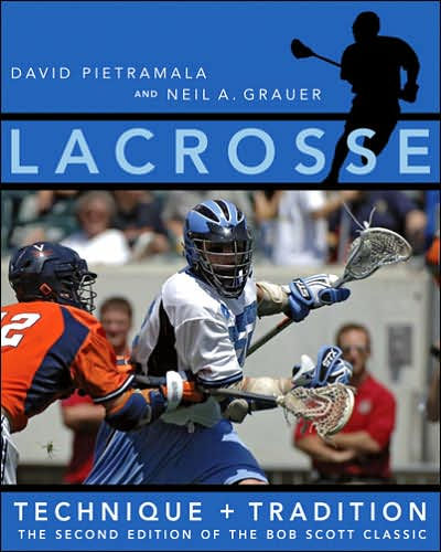 Lacrosse: Technique and Tradition, The Second Edition of the Bob Scott Classic