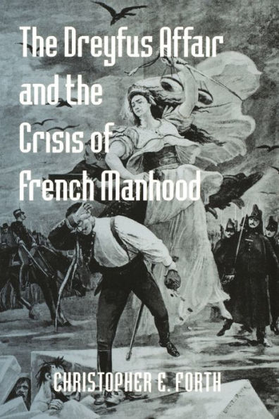 The Dreyfus Affair and the Crisis of French Manhood / Edition 1