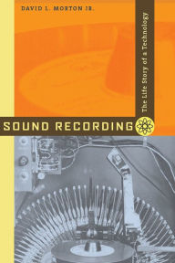 Title: Sound Recording: The Life Story of a Technology, Author: David L. Morton Jr.