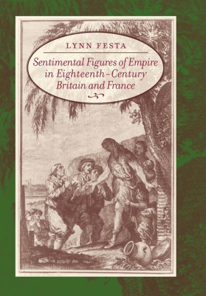 Sentimental Figures of Empire in Eighteenth-Century Britain and France