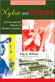 Title: Nylon and Bombs: DuPont and the March of Modern America, Author: Pap A. Ndiaye