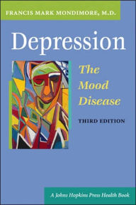 Title: Depression, the Mood Disease, Author: Francis Mark Mondimore MD