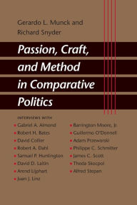 Title: Passion, Craft, and Method in Comparative Politics / Edition 1, Author: Gerardo L. Munck