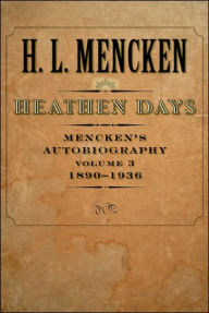 Title: Heathen Days: Mencken's Autobiography: 1890-1936, Author: H. L. Mencken