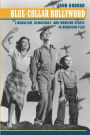 Blue-Collar Hollywood: Liberalism, Democracy, and Working People in American Film / Edition 1