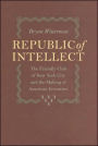 Republic of Intellect: The Friendly Club of New York City and the Making of American Literature