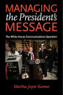 Managing the President's Message: The White House Communications Operation