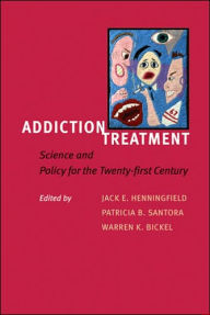 Title: Addiction Treatment: Science and Policy for the Twenty-first Century, Author: Jack E. Henningfield