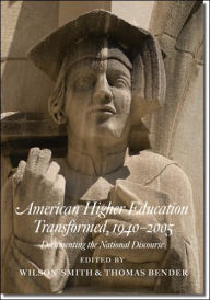 Title: American Higher Education Transformed, 1940-2005: Documenting the National Discourse, Author: Wilson Smith