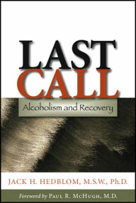 Title: Last Call: Alcoholism and Recovery, Author: Jack H. Hedblom MSW PhD