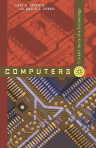 Title: Computers: The Life Story of a Technology, Author: Eric G. Swedin