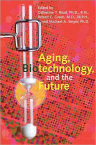 Title: Aging, Biotechnology, and the Future, Author: Catherine Y. Read PhD RN