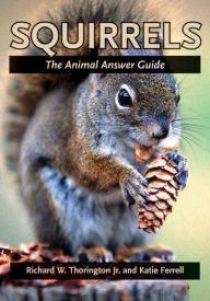 Title: Squirrels: The Animal Answer Guide, Author: Richard W. Thorington Jr.