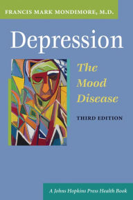 Title: Depression, the Mood Disease, Author: Francis Mark Mondimore