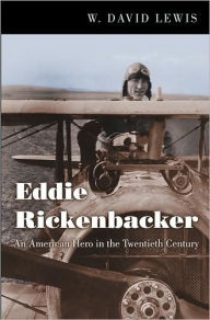 Title: Eddie Rickenbacker: An American Hero in the Twentieth Century, Author: W. David Lewis