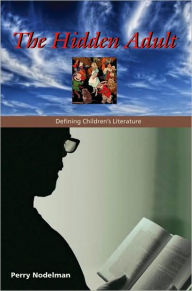 Title: The Hidden Adult: Defining Children's Literature, Author: Perry Nodelman