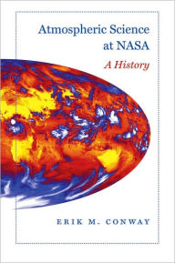 Title: Atmospheric Science at NASA: A History, Author: Erik M. Conway
